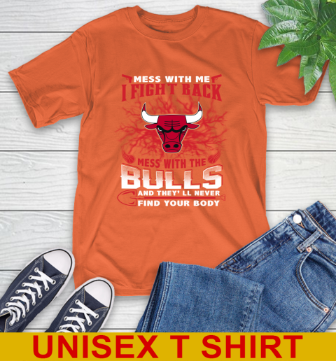 NBA Basketball Chicago Bulls Mess With Me I Fight Back Mess With My Team And They'll Never Find Your Body Shirt T-Shirt 4