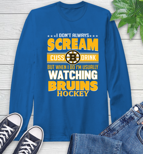 Boston Bruins NHL Hockey I Scream Cuss Drink When I'm Watching My Team Long Sleeve T-Shirt 10