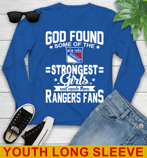 New York Rangers NHL Football God Found Some Of The Strongest Girls Adoring Fans Youth Long Sleeve 10