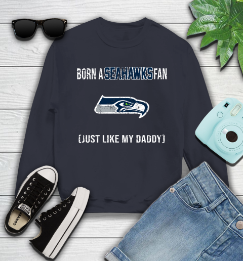 NFL Seattle Seahawks Football Loyal Fan Just Like My Daddy Shirt Youth Sweatshirt 2