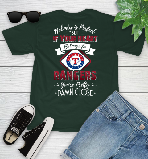 MLB Baseball Texas Rangers Nobody Is Perfect But If Your Heart Belongs To Rangers You're Pretty Damn Close Shirt Youth T-Shirt 4