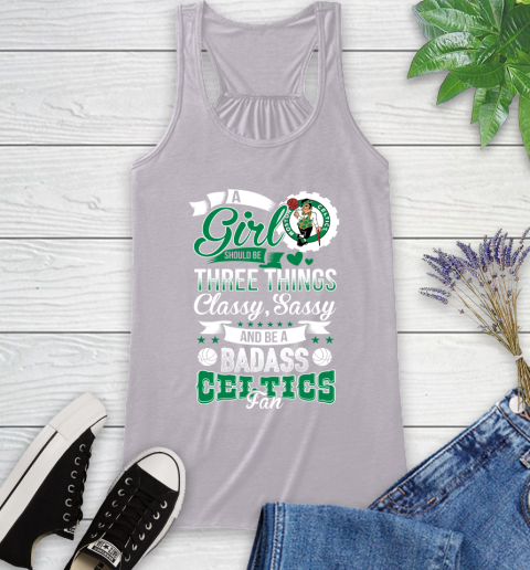 Boston Celtics NBA A Girl Should Be Three Things Classy Sassy And A Be Badass Fan Racerback Tank 4