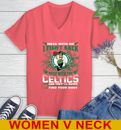 NBA Basketball NBA Basketball Boston Celtics Mess With Me I Fight Back Mess With My Team And They'll Never Find Your Body Shirt Women's V-Neck T-Shirt 6