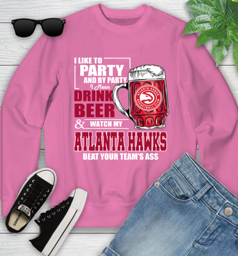 NBA Drink Beer and Watch My Atlanta Hawks Beat Your Team Youth Sweatshirt 6