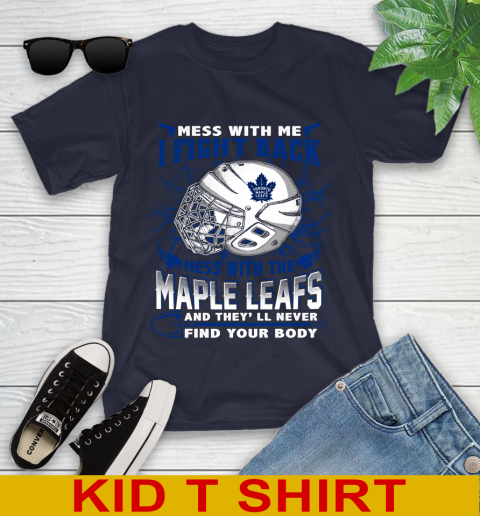 Toronto Maple Leafs Mess With Me I Fight Back Mess With My Team And They'll Never Find Your Body Shirt Youth T-Shirt 2