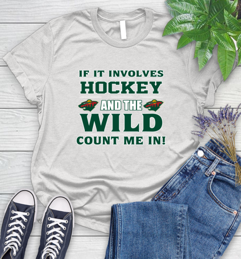 NHL If It Involves Hockey And The Minnesota Wild Count Me In Sports Women's T-Shirt