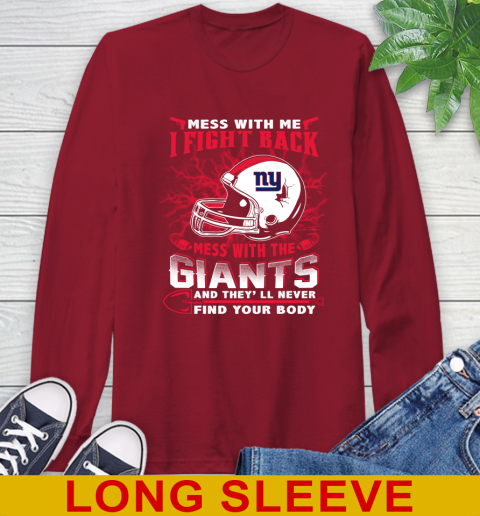 NFL Football New York Giants Mess With Me I Fight Back Mess With My Team And They'll Never Find Your Body Shirt Long Sleeve T-Shirt 9