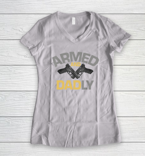 Armed And Dadly, Funny Deadly Father Gift For Fathers Day Women's V-Neck T-Shirt