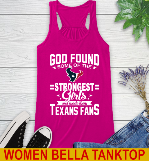 Houston Texans NFL Football God Found Some Of The Strongest Girls Adoring Fans Racerback Tank 6