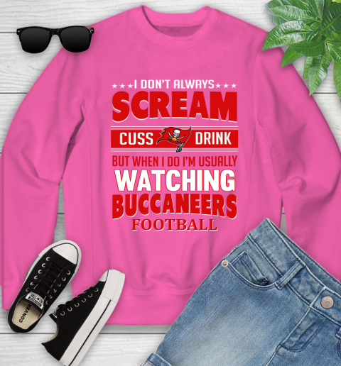 Tampa Bay Buccaneers NFL Football I Scream Cuss Drink When I'm Watching My Team Youth Sweatshirt 6