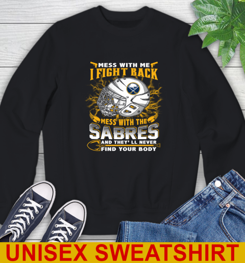 NHL Hockey Buffalo Sabres Mess With Me I Fight Back Mess With My Team And They'll Never Find Your Body Shirt Sweatshirt