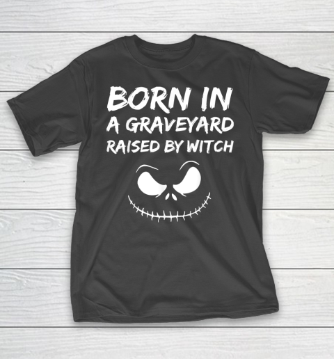 Born in a graveyard raised by a witch T-Shirt