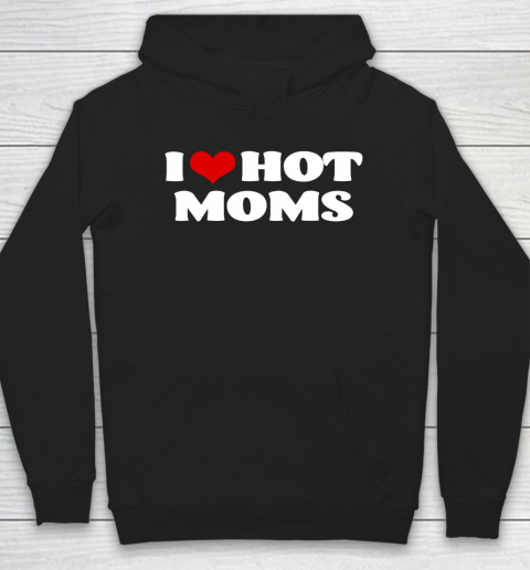 I Love Hot Moms Tshirt Red Heart Hot Mother Hoodie