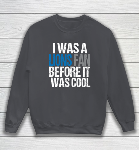 Lions Fan Before It Was Cool Sweatshirt 3