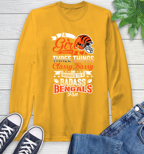 Cincinnati Bengals NFL Football A Girl Should Be Three Things Classy Sassy And A Be Badass Fan Long Sleeve T-Shirt 2