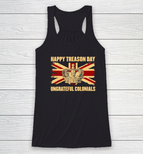 Happy Treason Day Ungrateful Colonials 4th Of July Racerback Tank