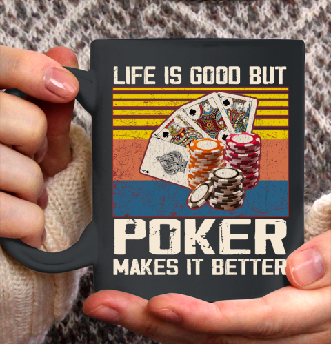 Life is good but poker makes it better Ceramic Mug 11oz
