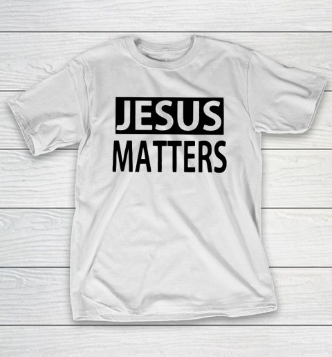 JESUS MATTERS T-Shirt