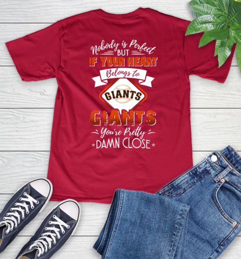 MLB Baseball San Francisco Giants Nobody Is Perfect But If Your Heart Belongs To Giants You're Pretty Damn Close Shirt V-Neck T-Shirt 6