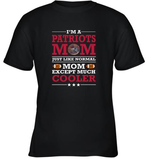 I'm A Patriots Mom Just Like Normal Mom Except Cooler NFL Youth T-Shirt