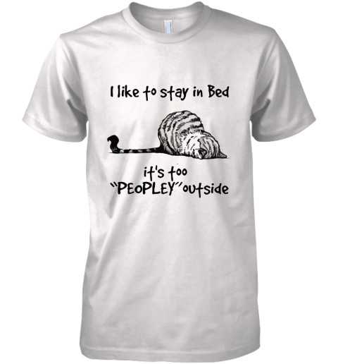 Lazy Cat I Like To Stay In Bad It's Peopley Outside Premium Men's T-Shirt