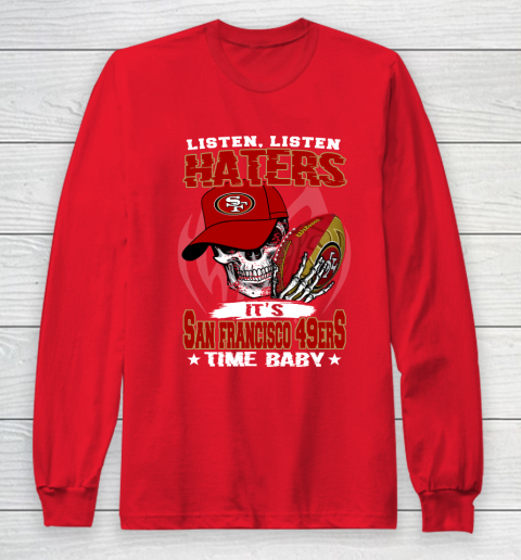Listen Haters It is 49ERS Time Baby NFL Long Sleeve T-Shirt 7