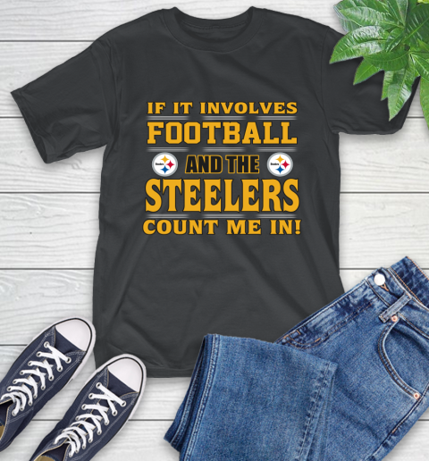 NFL If It Involves Football And The Pittsburgh Steelers Count Me In Sports T-Shirt 2