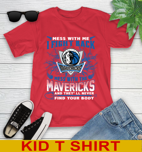 NBA Basketball Dallas Mavericks Mess With Me I Fight Back Mess With My Team And They'll Never Find Your Body Shirt Youth T-Shirt 11