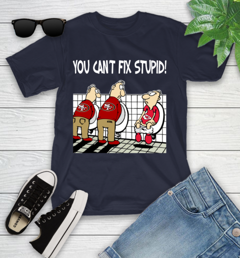 You Can't Fix Stupid Funny San Francisco 49ers NFL Shirts 95