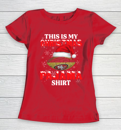 San Francisco 49ers This Is My Christmas Pajama Shirt NFL Women's T-Shirt 9
