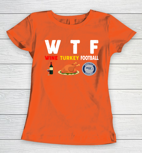 Seattle Seahawks Giving Day WTF Wine Turkey Football NFL Women's T-Shirt 3