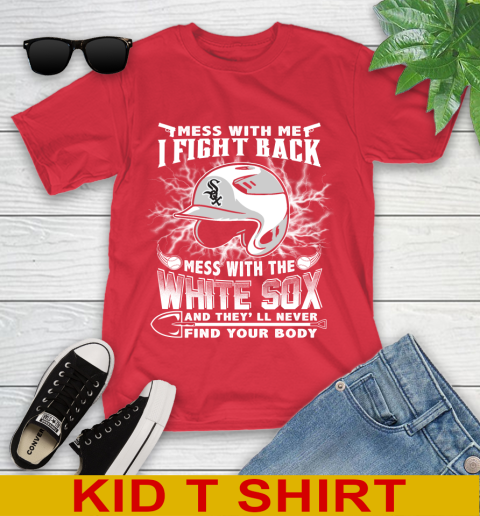 MLB Baseball Chicago White Sox Mess With Me I Fight Back Mess With My Team And They'll Never Find Your Body Shirt Youth T-Shirt 11