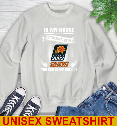 Phoenix Suns NBA Basketball In My House If You Don't Like The  Suns You Can Sleep Outside Shirt Sweatshirt - Image 6