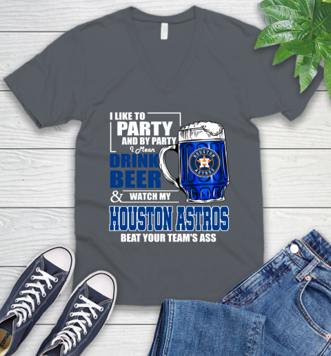 MLB I Like To Party And By Party I Mean Drink Beer And Watch My Houston Astros Beat Your Team's Ass Baseball V-Neck T-Shirt 4