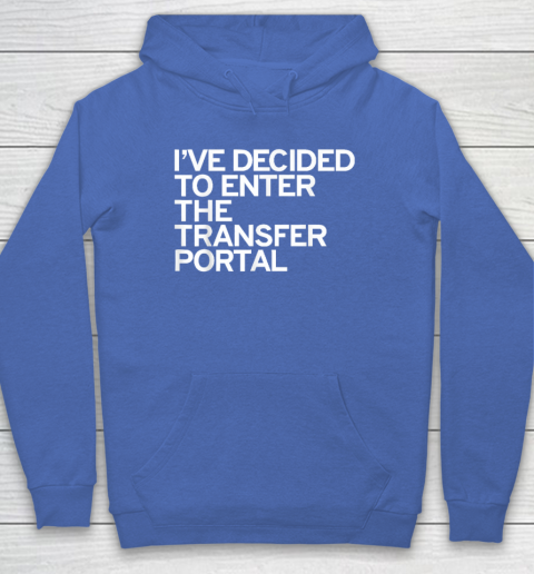 I've Decided To Enter The Transfer Portal Hoodie - Image 6