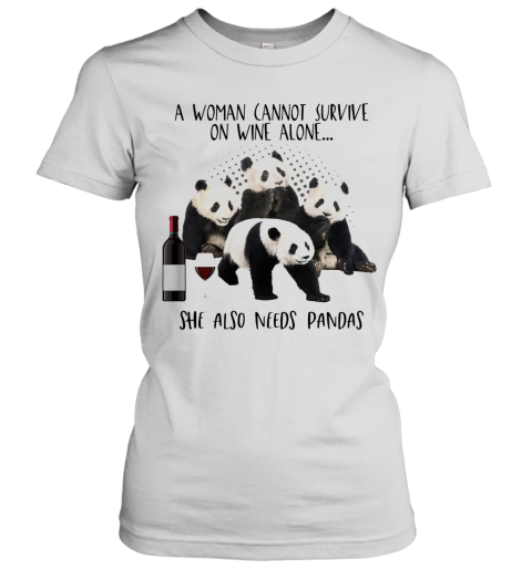 A Woman Cannot Survive On Wine Alone She Also Needs Pandas Women's T-Shirt