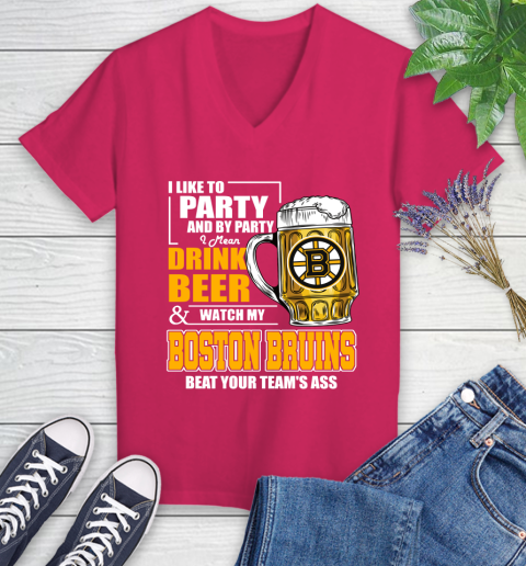 NHL I Like To Party And By Party I Mean Drink Beer And Watch My Boston Bruins Beat Your Team's Ass Hockey Women's V-Neck T-Shirt 9