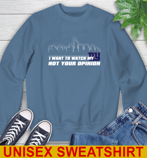 New York Giants NFL I Want To Watch My Team Not Your Opinion Sweatshirt 10