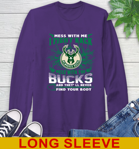 NBA Basketball Milwaukee Bucks Mess With Me I Fight Back Mess With My Team And They'll Never Find Your Body Shirt Long Sleeve T-Shirt 5