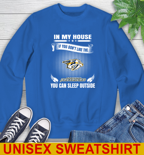 Nashville Predators NHL Hockey In My House If You Don't Like The Predators You Can Sleep Outside Shirt Sweatshirt 11