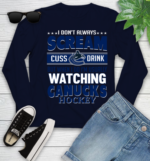 Vancouver Canucks NHL Hockey I Scream Cuss Drink When I'm Watching My Team Youth Long Sleeve 2