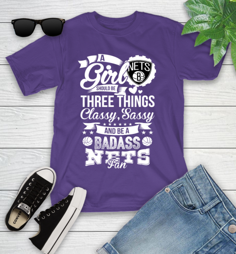 Brooklyn Nets NBA A Girl Should Be Three Things Classy Sassy And A Be Badass Fan Youth T-Shirt 3