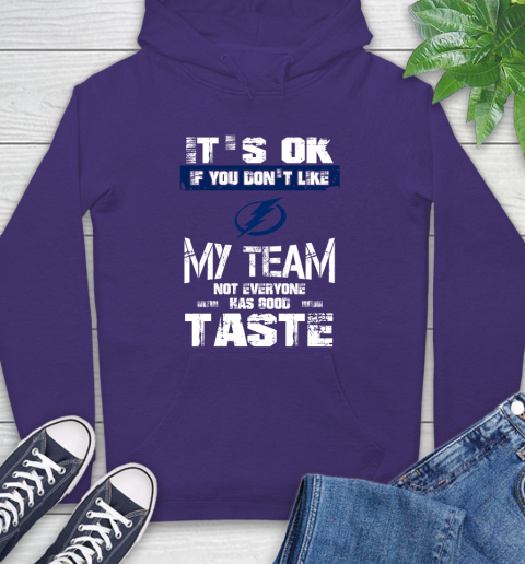 Tampa Bay Lightning NHL Hockey It's Ok If You Don't Like My Team Not Everyone Has Good Taste Hoodie 5