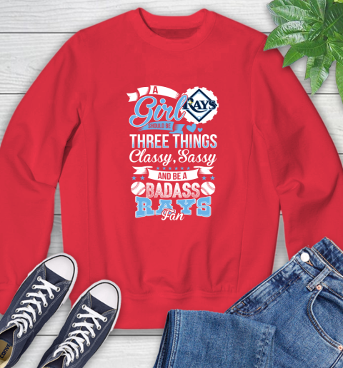 Tampa Bay Rays MLB Baseball A Girl Should Be Three Things Classy Sassy And A Be Badass Fan Sweatshirt 10