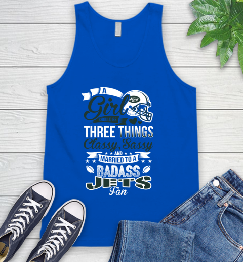 New York Jets NFL Football A Girl Should Be Three Things Classy Sassy And A Be Badass Fan Tank Top 4
