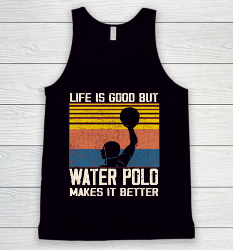 Life is good but water polo makes it better Tank Top