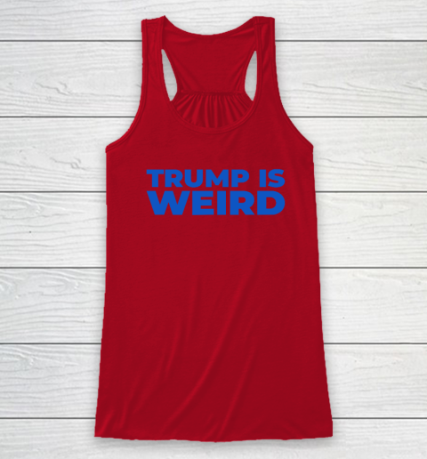 Trump Is Weird Racerback Tank 3