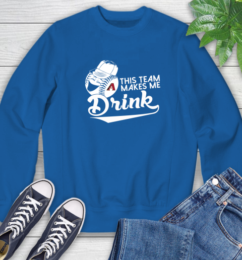Arizona Diamondbacks MLB Baseball This Team Makes Me Drink Adoring Fan Sweatshirt 9