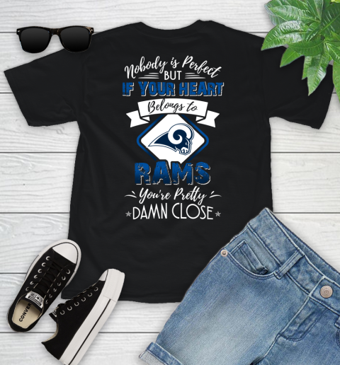 NFL Football Los Angeles Rams Nobody Is Perfect But If Your Heart Belongs To Rams You're Pretty Damn Close Shirt Youth T-Shirt