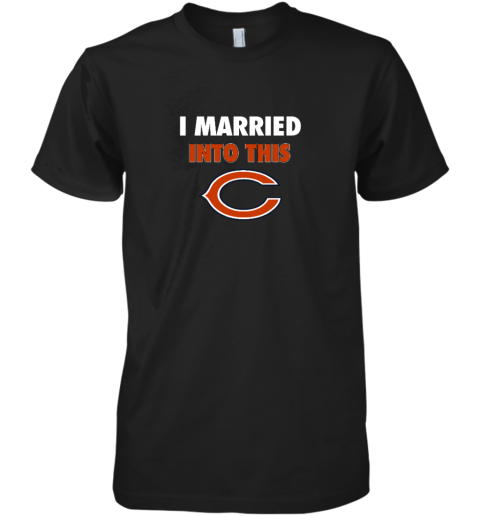 I Married Into This Chicago Bears Premium Men's T-Shirt